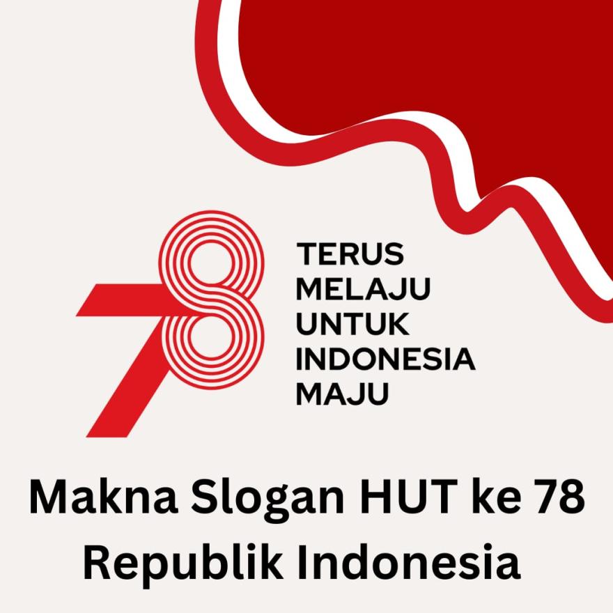 Mengusung Tema “Terus Melaju Untuk Indonesia Maju”, Inilah Makna Slogan HUT RI Ke-78